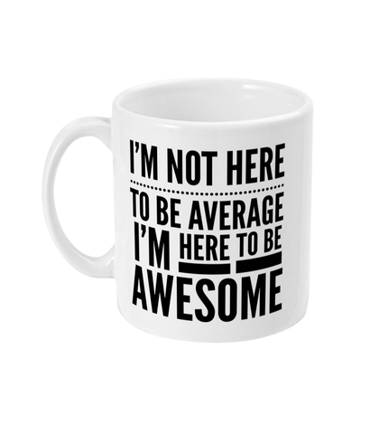 I'm not here to be Average - Mug